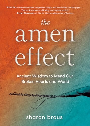 The Amen Effect: Ancient Wisdom to Mend Our Broken Hearts and World