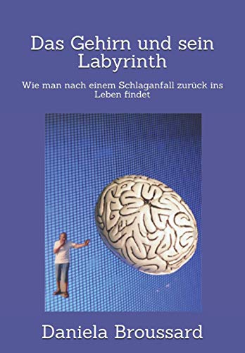 Das Gehirn und sein Labyrinth: Wie man nach einem Schlaganfall zurück ins Leben findet