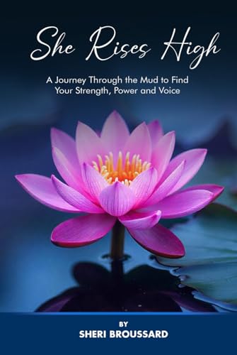She Rises High: A Journey Through the Mud to Find Your Strength, Power, and Voice von The Book Publishing Pros
