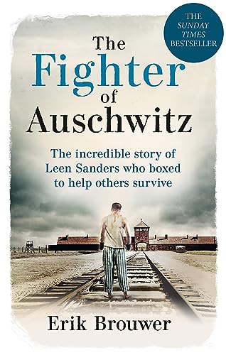 The Fighter of Auschwitz: The incredible true story of Leen Sanders who boxed to help others survive