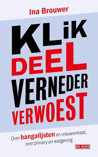 Klik, deel, verneder, verwoest: Over bangalijsten en vrouwenhaat, over privacy en wetgeving von De Geus