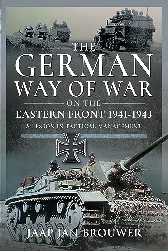 The German Way of War on the Eastern Front, 1941-1943: A Lesson in Tactical Management The German Way of War on the Eastern Front, 1941-1943: A Lesson in Tactical Management