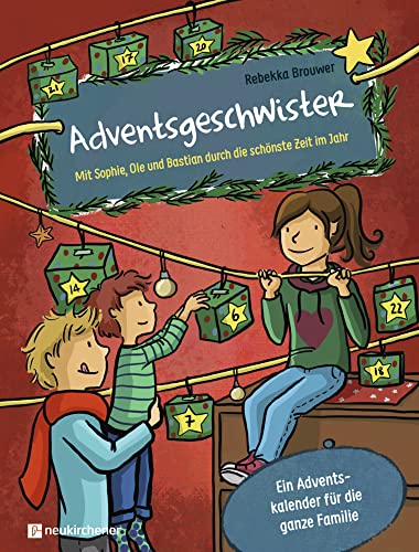 Adventsgeschwister: Mit Sophie, Ole und Bastian durch die schönste Zeit im Jahr. Ein Adventskalender für die ganze Familie von Neukirchener Verlag