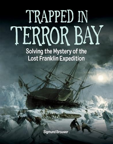 Trapped in Terror Bay: Solving the Mystery of the Lost Franklin Expedition