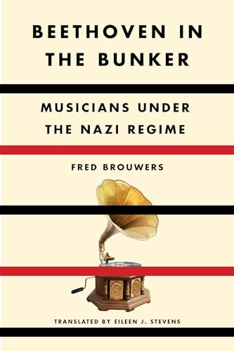 Beethoven in the Bunker: Musicians Under the Nazi Regime Beethoven in the Bunker: Musicians Under the Nazi Regime von Other Press