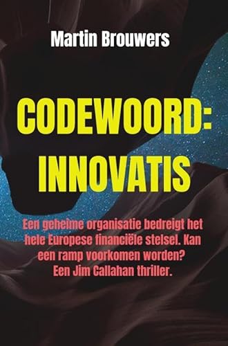 Codewoord: Innovatis: Een geheime organisatie bedreigt het hele Europese financiële stelsel. Kan een ramp voorkomen worden? Een Jim Callahan Thriller. von Brave New Books