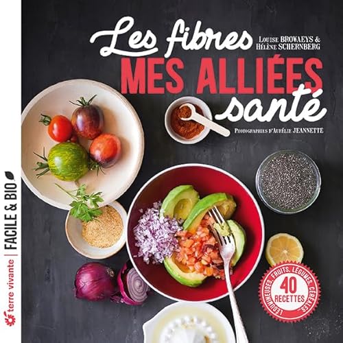 Les fibres, mes alliées santé: 40 recettes Légumineuses, fruits, légumes, céréales... Les fibres, mes alliées santé: 40 recettes Légumineuses, fruits, légumes, céréales...
