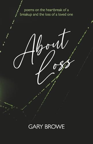 About Loss: Poems on the Heartbreak of a Breakup and the Loss of a Loved One von Bookbaby