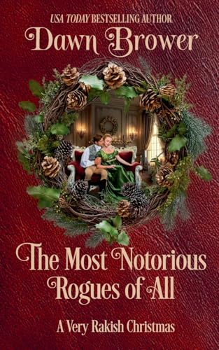 The Most Notorious Rogues of All: A Very Rakish Christmas von Dawn Brower
