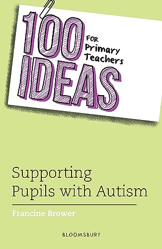 100 Ideas for Primary Teachers: Supporting Pupils with Autism (100 Ideas for Teachers)