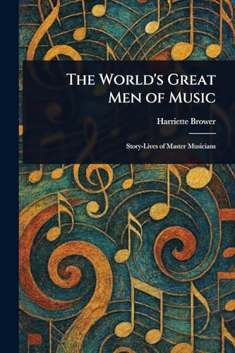 The World's Great Men of Music von Anson Street Press