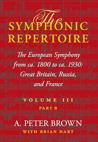 The Symphonic Repertoire: The European Symphony from Ca. 1800 to Ca. 1930 - Great Britain, Russia, and France von Indiana University Press
