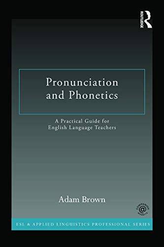 Pronunciation and Phonetics: A Practical Guide for English Language Teachers (ESL & Applied Linguistics Professional Series) von Routledge