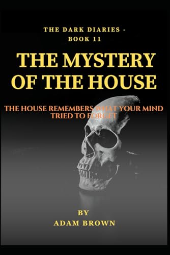 THE DARK DIARIES BOOK 11: THE MYSTERY OF THE HOUSE: Lucifer's Playground: The Chilling Account of a Haunted House Where Childhood Games Turn Deadly as ... Control (The Dark Diaries Series, Band 11) von Independently published