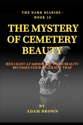 THE DARK DIARIES BOOK 16: THE MYSTERY OF THE CEMETERY BEAUTY: Science or superstition?!The truth about Praksa: a supernatural beauty whose kiss brings ... gaze (The Dark Diaries Series, Band 16) von Independently published