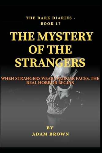 THE DARK DIARIES BOOK 17 : THE MYSTERY OF THE STRANGERS: Beyond science lies a realm of paranormal terror where ancient entities from beyond the stars ... property (The Dark Diaries Series, Band 17) von Independently published