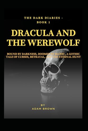 The Dark Diaries - Book 1 : The Mystery Of Dracula & The WereWolf: Bound by Darkness, Doomed by Blood , A Gothic Tale of Curses, Betrayal, and the Eternal Hunt (The Dark Diaries Series, Band 1) von Independently published