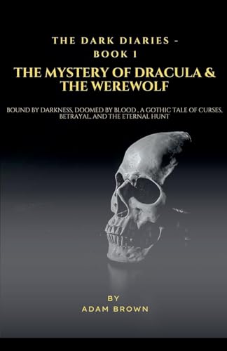 The Dark Diaries - Book 1: The Mystery Of Dracula & The WereWolf The Dark Diaries - Book 1: The Mystery Of Dracula & The WereWolf von Adam Brown