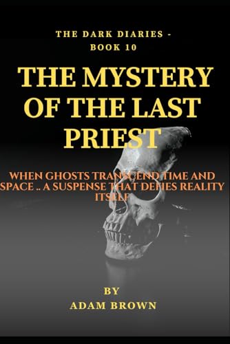 The Dark Diaries Book 10 -The Mystery Of The Last Priest: From the Darkest Corners of the Paranormal World Where the Last Priest Guards Secrets That ... Human Mind (The Dark Diaries Series, Band 10) von Independently published