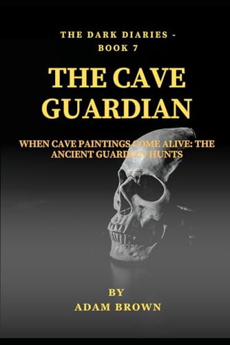 The Dark Diaries Book 7 - THE CAVE GUARDIAN: Forbidden Knowledge and Ancient Curses: A Journey Through Darkest Supernatural Mysteries and the Price of ... Hidden (The Dark Diaries Series, Band 7) von Independently published