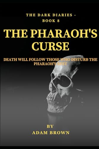 The Dark Diaries Book 8 : The Pharaoh's Curse: Unleashing Paranormal Terrors That Have Waited Millennia for Revenge Against Those Who Disturb Their Rest (The Dark Diaries Series, Band 8) von Independently published