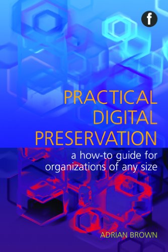 Practical Digital Preservation: A How-to Guide for Organizations of Any Size