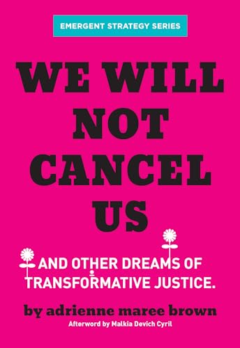 We Will Not Cancel Us: And Other Dreams of Transformative Justice (Emergent Strategy, 3)