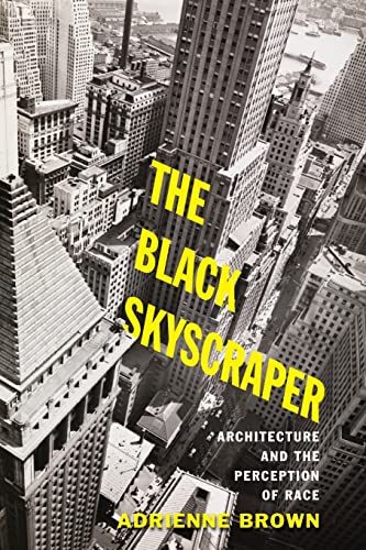 The Black Skyscraper: Architecture and the Perception of Race von Johns Hopkins University Press