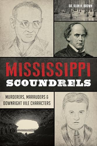 Mississippi Scoundrels: Murderers, Marauders & Downright Vile Characters (History Press) von History Press