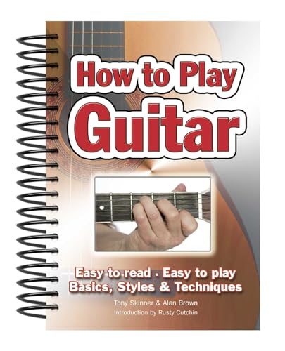 How To Play Guitar: Easy to Read, Easy to Play; Basics, Styles & Techniques (Easy-to-use)