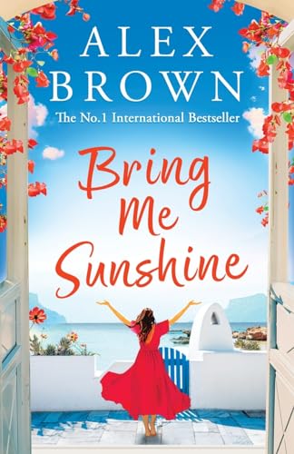 Bring Me Sunshine: An uplifting and escapist romance from the NUMBER ONE INTERNATIONAL BESTSELLER Alex Brown (Come Away With Me, 1) von Boldwood Books
