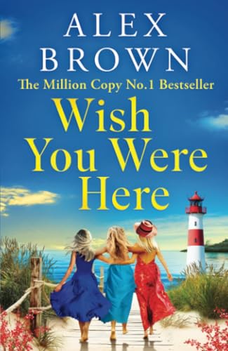 Wish You Were Here: A BRAND NEW uplifting and escapist romance from Alex Brown (Come Away With Me, 2) von Boldwood Books