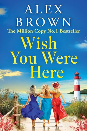 Wish You Were Here: A BRAND NEW uplifting and escapist romance from Alex Brown (Come Away With Me, 2) von Boldwood Books Ltd