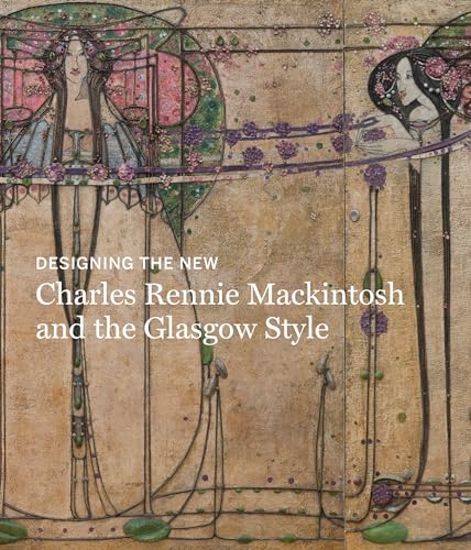 Designing the New: Charles Rennie Mackintosh and the Glasgow Style von Prestel Publishing