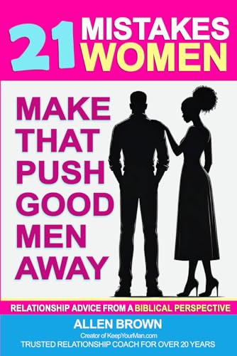 21 Mistakes Women Make That Push Good Men Away: Relationship Advice From A Biblical Perspective 21 Mistakes Women Make That Push Good Men Away: Relationship Advice From A Biblical Perspective von Build Our Kingdom Publishing, LLC