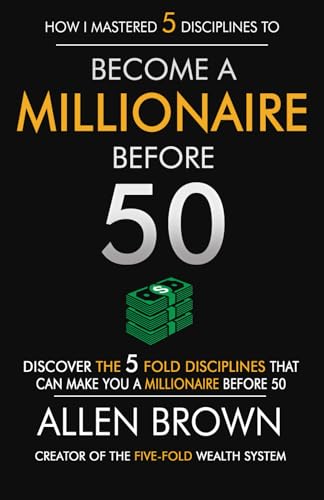 Become a Millionaire Before 50: Discover the Five-Fold Disciplines That Can Make You a Millionaire Before 50 von Build Our Kingdom Publishing, LLC