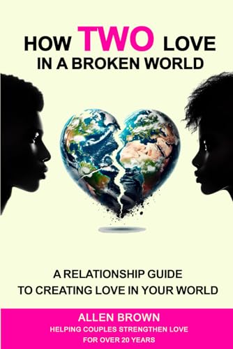 How Two Love in a Broken World: A Relationship Guide to Creating Love in Your World How Two Love in a Broken World: A Relationship Guide to Creating Love in Your World von Build Our Kingdom Publishing, LLC