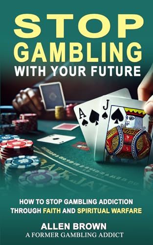 Stop Gambling With Your Future: How to Stop Gambling Addiction Through Faith and Spiritual Warfare Stop Gambling With Your Future: How to Stop Gambling Addiction Through Faith and Spiritual Warfare von Build Our Kingdom Publishing, LLC