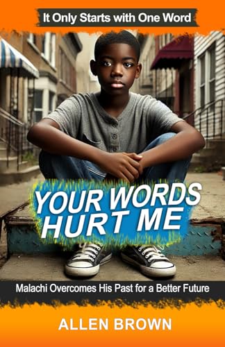 Your Words Hurt Me: Malachi Overcomes His Past for a Better Future von Build Our Kingdom Publishing, LLC