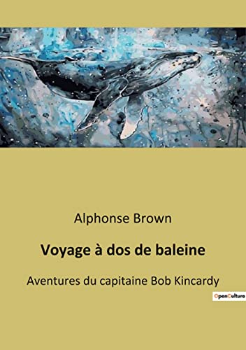 Voyage à dos de baleine: Aventures du capitaine Bob Kincardy von Culturea