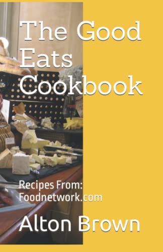 The Good Eats Cookbook: Recipes From: Foodnetwork.com von Independently published