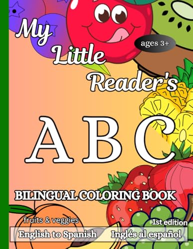 My Little Reader's ABC Bilingual Coloring Book Fruits and Veggies: English to Spanish, 1st edition (The Wonderful World of ABCs, Band 2) von Independently published