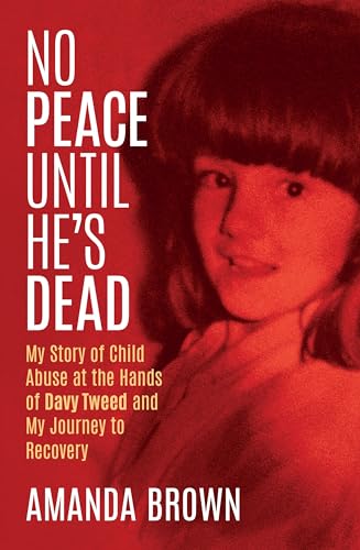 No Peace Until He's Dead: My Story of Child Sex Abuse at the Hands of Davy Tweed and My Journey to Recovery: My Story of Child Abuse at the Hands of Davy Tweed and My Journey to Recovery von Merrion Press