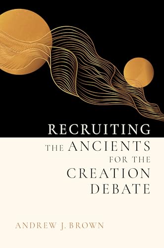Recruiting the Ancients for the Creation Debate von William B Eerdmans Publishing Co