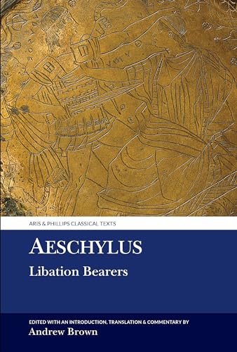 Aeschylus: Libation Bearers (Classical Texts) von Liverpool University Press