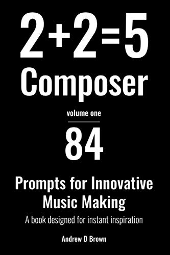 2+2=5 Composer: 84 strategies and prompts for innovative music making von Independently Published