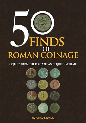 50 Finds of Roman Coinage: Objects from the Portable Antiquities Scheme von Amberley Publishing