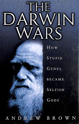 Darwin Wars: How Stupid Genes Became Selfish Gods: The Scientific Battle for the Soul of Man