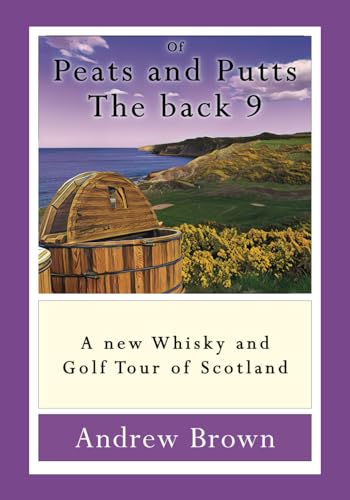 Of Peats and Putts The back 9: A new Whisky and Golf Tour of Scotland von Youcaxton Publications