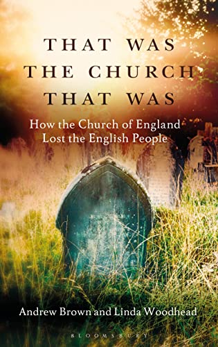 That Was The Church That Was: How the Church of England Lost the English People von Bloomsbury
